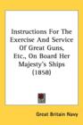 Instructions For The Exercise And Service Of Great Guns, Etc., On Board Her Majesty's Ships (1858) - Book
