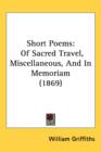 Short Poems : Of Sacred Travel, Miscellaneous, And In Memoriam (1869) - Book