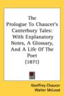 The Prologue To Chaucer's Canterbury Tales : With Explanatory Notes, A Glossary, And A Life Of The Poet (1871) - Book