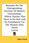 Remarks On The Distinguishing Doctrine Of Modern Universalism : Which Teaches That There Is No Hell And No Punishment For The Wicked After Death (1825) - Book