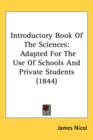 Introductory Book Of The Sciences : Adapted For The Use Of Schools And Private Students (1844) - Book
