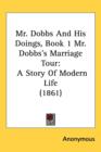 Mr. Dobbs And His Doings, Book 1 Mr. Dobbs's Marriage Tour : A Story Of Modern Life (1861) - Book