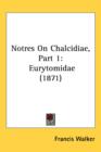 Notres On Chalcidiae, Part 1 : Eurytomidae (1871) - Book