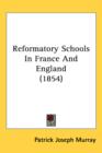Reformatory Schools In France And England (1854) - Book