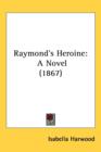 Raymond's Heroine : A Novel (1867) - Book