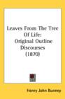 Leaves From The Tree Of Life : Original Outline Discourses (1870) - Book