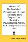 Manual Of The Medicinal Preparations Of Iron : Including Their Preparation, Chemistry, Physiological Action, And Therapeutical Use (1864) - Book