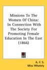 Missions To The Women Of China : In Connection With The Society For Promoting Female Education In The East (1866) - Book