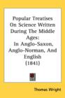Popular Treatises On Science Written During The Middle Ages : In Anglo-Saxon, Anglo-Norman, And English (1841) - Book