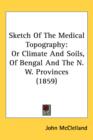 Sketch Of The Medical Topography : Or Climate And Soils, Of Bengal And The N. W. Provinces (1859) - Book