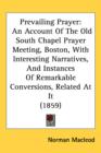Prevailing Prayer : An Account Of The Old South Chapel Prayer Meeting, Boston, With Interesting Narratives, And Instances Of Remarkable Conversions, Related At It (1859) - Book