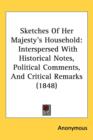 Sketches Of Her Majesty's Household : Interspersed With Historical Notes, Political Comments, And Critical Remarks (1848) - Book