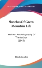 Sketches Of Green Mountain Life : With An Autobiography Of The Author (1845) - Book