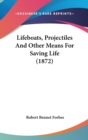 Lifeboats, Projectiles And Other Means For Saving Life (1872) - Book