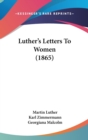 Luther's Letters To Women (1865) - Book