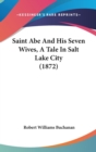 Saint Abe And His Seven Wives, A Tale In Salt Lake City (1872) - Book