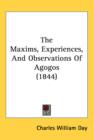 The Maxims, Experiences, And Observations Of Agogos (1844) - Book
