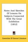 Notes And Sketches Of Lessons On Subjects Connected With The Great Exhibition (1852) - Book