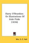 Harry O'Reardon : Or Illustrations Of Irish Pride (1836) - Book