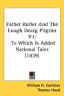 Father Butler And The Lough Dearg Pilgrim V1 : To Which Is Added National Tales (1839) - Book
