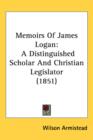 Memoirs Of James Logan : A Distinguished Scholar And Christian Legislator (1851) - Book