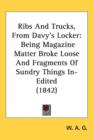 Ribs And Trucks, From Davy's Locker : Being Magazine Matter Broke Loose And Fragments Of Sundry Things In-Edited (1842) - Book