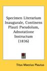 Specimen Literarium Inaugurale, Continens Plauti Pseudolum, Adnotatione Instructum (1836) - Book
