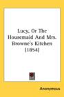 Lucy, Or The Housemaid And Mrs. Browne's Kitchen (1854) - Book