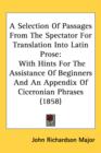 A Selection Of Passages From The Spectator For Translation Into Latin Prose : With Hints For The Assistance Of Beginners And An Appendix Of Ciceronian Phrases (1858) - Book