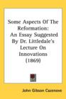 Some Aspects Of The Reformation : An Essay Suggested By Dr. Littledale's Lecture On Innovations (1869) - Book