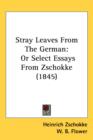 Stray Leaves From The German : Or Select Essays From Zschokke (1845) - Book