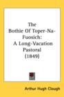 The Bothie Of Toper-Na-Fuosich : A Long-Vacation Pastoral (1849) - Book