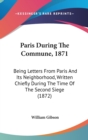 Paris During The Commune, 1871 : Being Letters From Paris And Its Neighborhood, Written Chiefly During The Time Of The Second Siege (1872) - Book