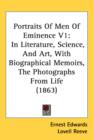 Portraits Of Men Of Eminence V1 : In Literature, Science, And Art, With Biographical Memoirs, The Photographs From Life (1863) - Book