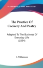 The Practice Of Cookery And Pastry : Adapted To The Business Of Everyday Life (1854) - Book