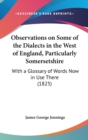 Observations On Some Of The Dialects In The West Of England, Particularly Somersetshire : With A Glossary Of Words Now In Use There (1825) - Book