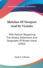 Sketches Of Newport And Its Vicinity : With Notices Respecting The History, Settlement, And Geography Of Rhode Island (1842) - Book