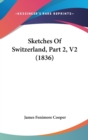Sketches Of Switzerland, Part 2, V2 (1836) - Book