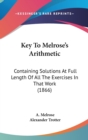 Key To Melrose's Arithmetic : Containing Solutions At Full Length Of All The Exercises In That Work (1866) - Book