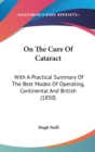 On The Cure Of Cataract : With A Practical Summary Of The Best Modes Of Operating, Continental And British (1850) - Book