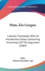 Plato's Gorgias : Literally Translated, With An Introductory Essay Containing A Summary Of The Argument (1864) - Book