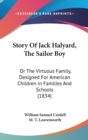 Story Of Jack Halyard, The Sailor Boy : Or The Virtuous Family, Designed For American Children In Families And Schools (1834) - Book