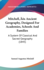 Mitchell's Ancient Geography, Designed For Academies, Schools And Families : A System Of Classical And Sacred Geography (1845) - Book