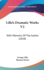 Lillo's Dramatic Works V2 : With Memoirs Of The Author (1810) - Book
