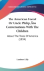 The American Forest Or Uncle Philip's Conversations With The Children : About The Trees Of America (1834) - Book