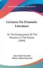 Lectures On Dramatic Literature : Or The Employment Of The Passions In The Drama (1849) - Book