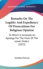 Remarks On The Legality And Expediency Of Prosecutions For Religious Opinion : To Which Is Annexed, An Apology For The Vices Of The Lower Orders (1825) - Book