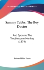 Sammy Tubbs, The Boy Doctor : And Sponsie, The Troublesome Monkey (1874) - Book