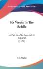 Six Weeks In The Saddle : A Painter's Journal In Iceland (1874) - Book