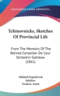 Tchinovnicks, Sketches Of Provincial Life : From The Memoirs Of The Retired Conseiller De Cour Stchedrin Saltikow (1861) - Book
